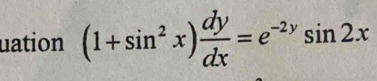 uation (1+sin^2x) dy/dx =e^(-2y)sin 2x