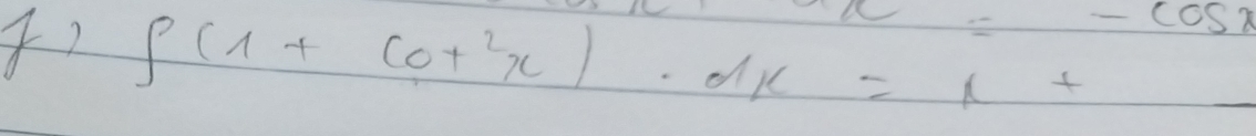 ∈t (1+cot^2x)· dx=1+ =-cos x
 1/2 