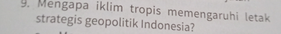 Mengapa iklim tropis memengaruhi letak 
strategis geopolitik Indonesia?