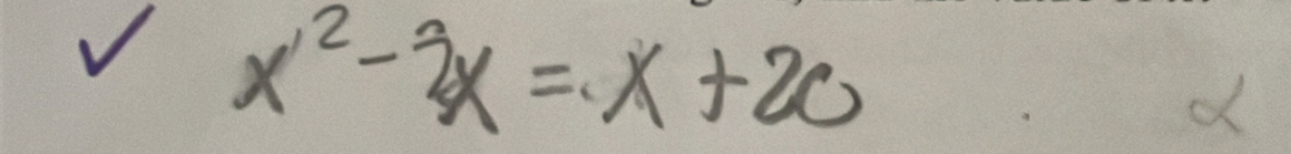 √ x^2-3x=x+20
d