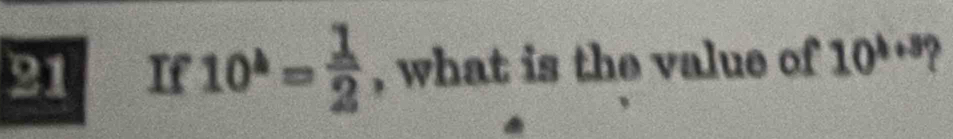 If 10^4= 1/2  , what is the value of 10^(b+3) 1