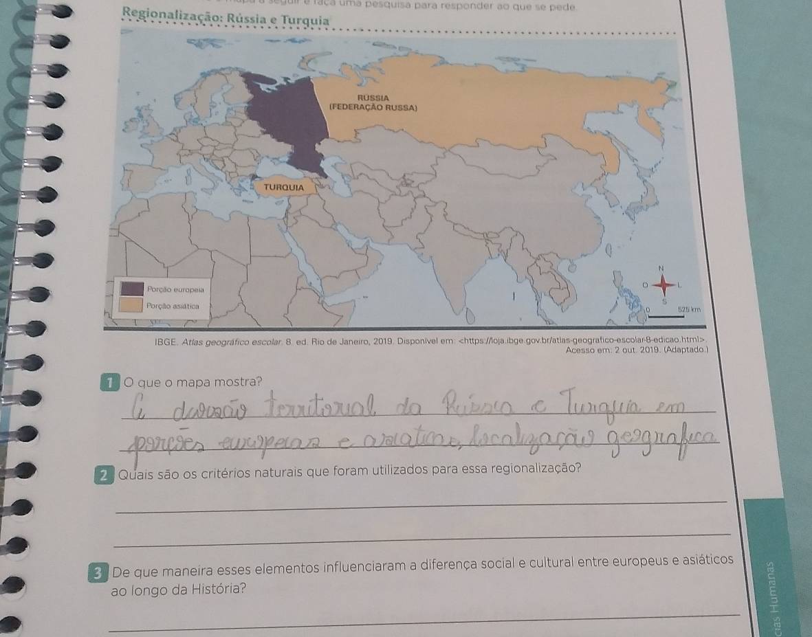 é faça uma pesquisa para responder ao que se pede 
Regionalização: Rússia e Turquia 
IBGE. Atfas geográfico escolar. 8. ed. Rio de Janeiro, 2019. Disponivel em: