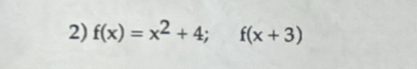 f(x)=x^2+4;f(x+3)