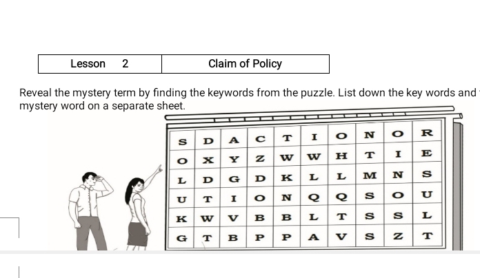 Lesson 2 Claim of Policy 
Reveal the mystery term by finding the keywords from the puzzle. List down the key words and 
mystery word on a separa