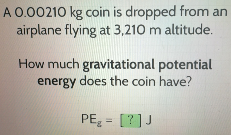 Solved: A 0.00210 kg coin is dropped from an airplane flying at 3,210 m ...
