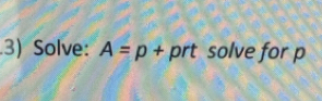 Solve: A=p+ prt solve for p