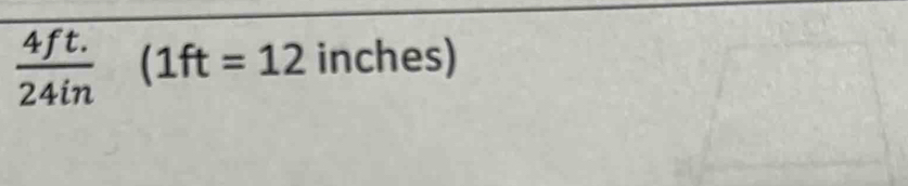  (4ft.)/24in (1ft=12 ínches) 
|