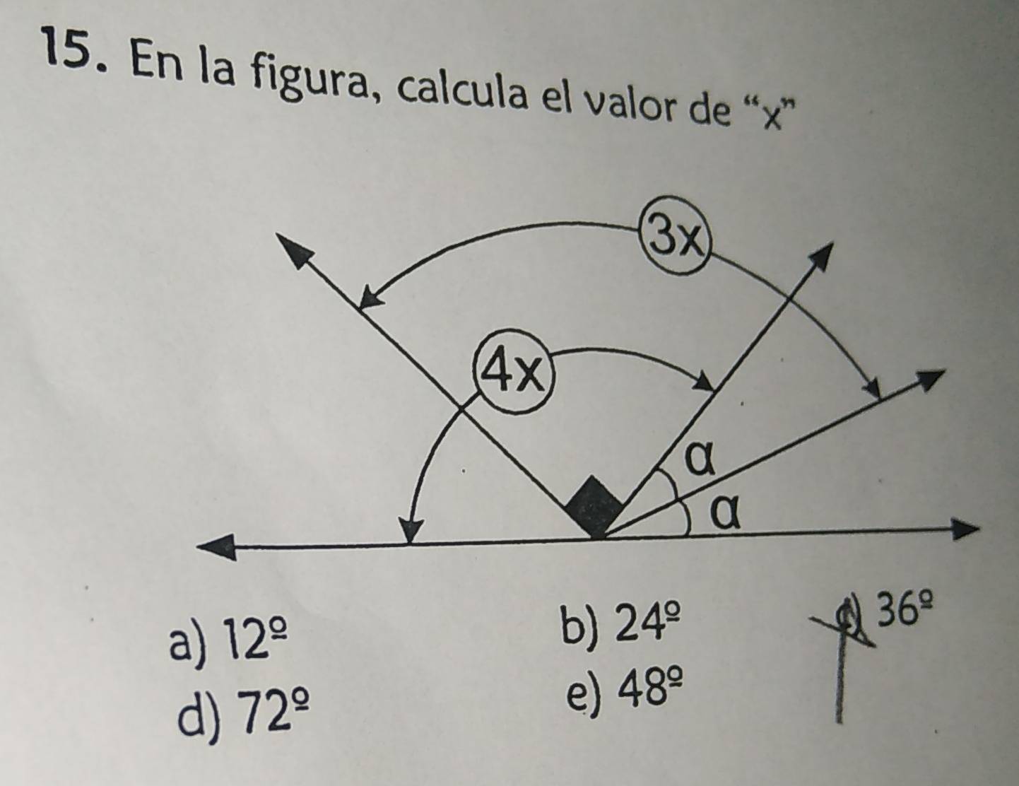 En la figura, calcula el valor de “ x ”
a) 12^(_ circ)
b) 24^(_ circ)
36^(_ circ)
d) 72^(_ circ)
e) 48^(_ circ)