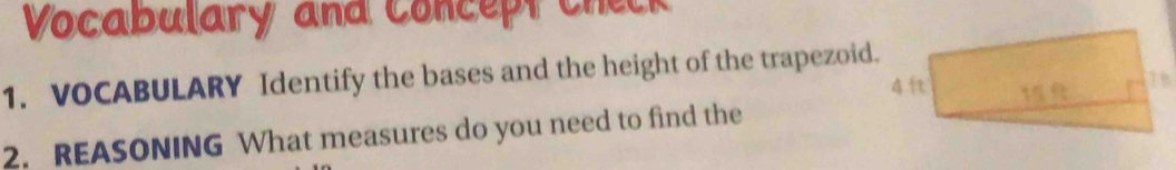 Vocabulary and Concept Check 
1. VOCABULARY Identify the bases and the height of the trapezoid. 
2. REASONING What measures do you need to find the