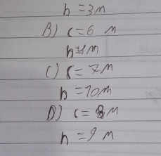 b=3m
B) c=6m
h≌ m
() s=7m
h=70m
() c=8M
n=9m