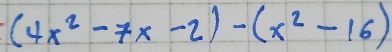 (4x^2-7x-2)-(x^2-16)