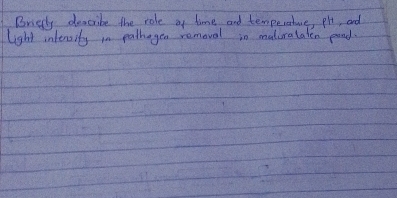 Brielly dencribe the role of time and temperatuve, pl, and 
light intersity in pathagea removal in maturataten pood.