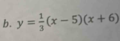 y= 1/3 (x-5)(x+6)