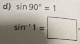 sin 90°=1
sin^(-1)1=□°