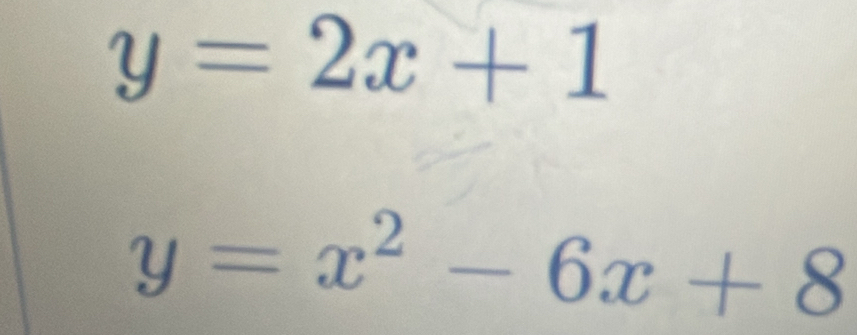 y=2x+1
y=x^2-6x+8