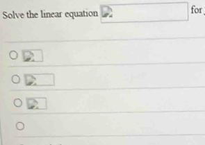 Solve the linear equation 
for