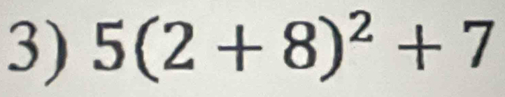 5(2+8)^2+7