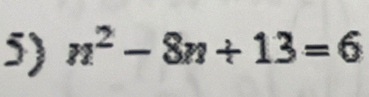 n^2-8n+13=6