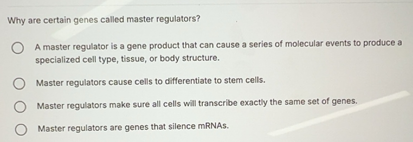Solved: Why are certain genes called master regulators? A master ...