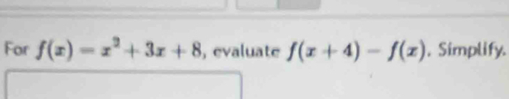 For f(x)=x^2+3x+8 , evaluate f(x+4)-f(x). Simplify.