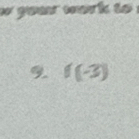 your work to . 
9 f(-3)
