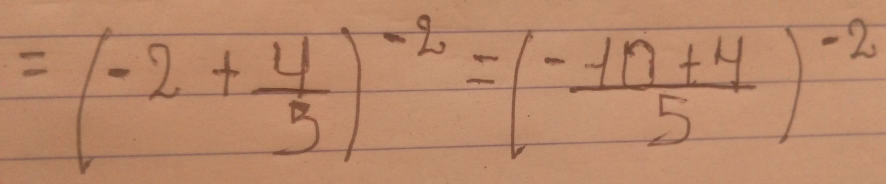 =(-2+ 4/3 )^-2=( (-1n+4)/5 )^-2