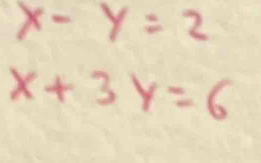 x-y=2
x+3y=6