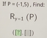 If P=(-1,5) , Find:
R_y=1(P)
([?],[])