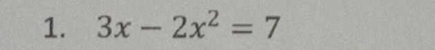 3x-2x^2=7