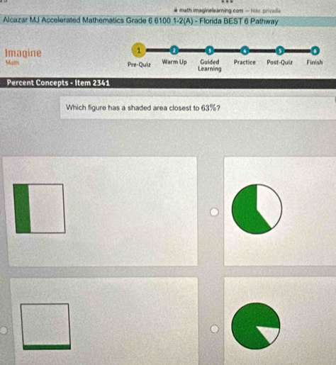 # math maginelearning com - Háy pricada 
Alcazar MJ Accelerated Mathematics Grade 6 6100 1-2(A) - Florida BEST 6 Pathway 
Imagine 
Matin 
Percent Concepts - Item 2341 
Which figure has a shaded area closest to 63%?