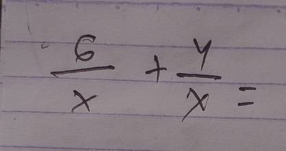  6/x + y/x =