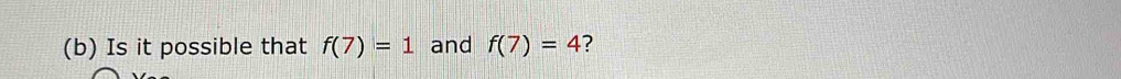 Is it possible that f(7)=1 and f(7)=4 ?