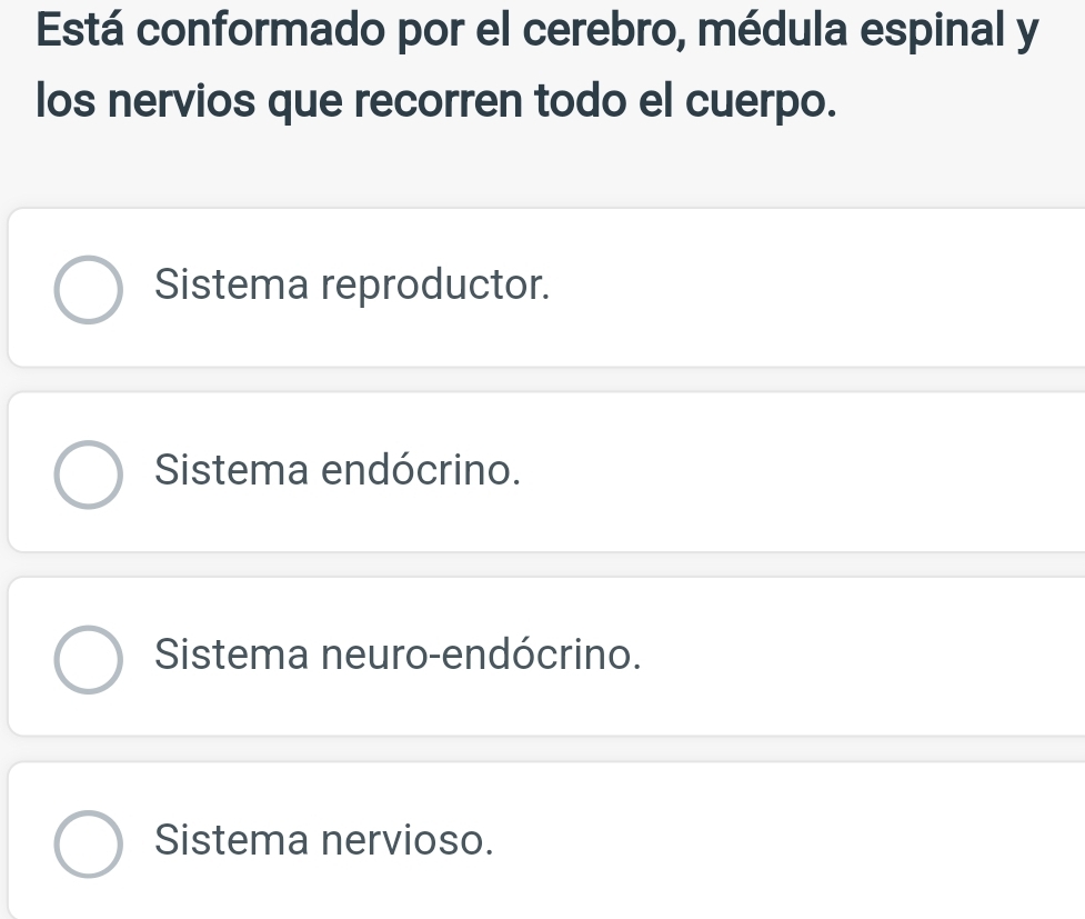 Está conformado por el cerebro, médula espinal y
los nervios que recorren todo el cuerpo.
Sistema reproductor.
Sistema endócrino.
Sistema neuro-endócrino.
Sistema nervioso.