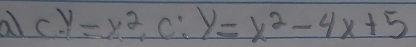 a c. y=x^2, c:y=x^2-4x+5