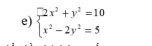 beginarrayl 2x^2+y^2=10 x^2-2y^2=5endarray.