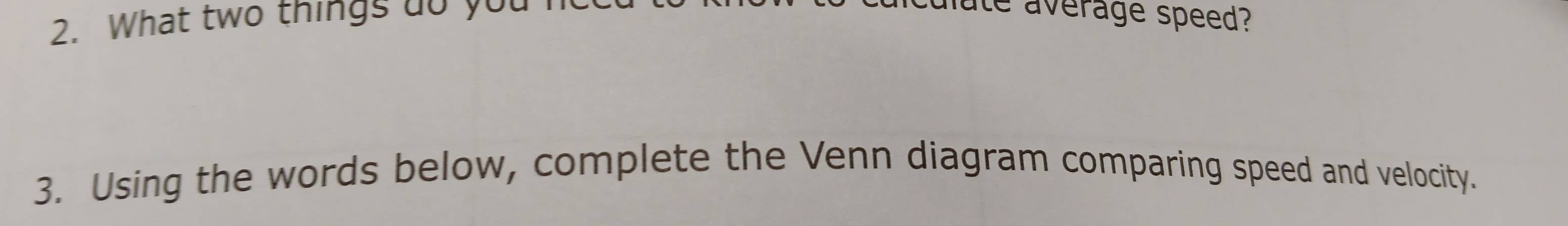 What two things do you 
ale average speed? 
3. Using the words below, complete the Venn diagram comparing speed and velocity.