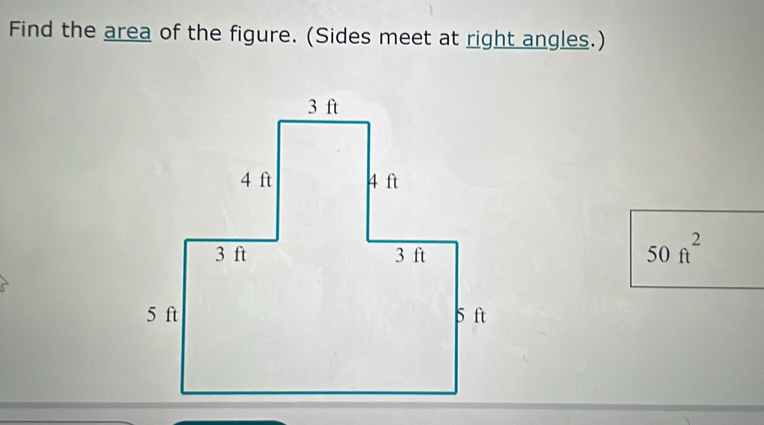 Find the area of the figure. (Sides meet at right angles.)
50ft^2