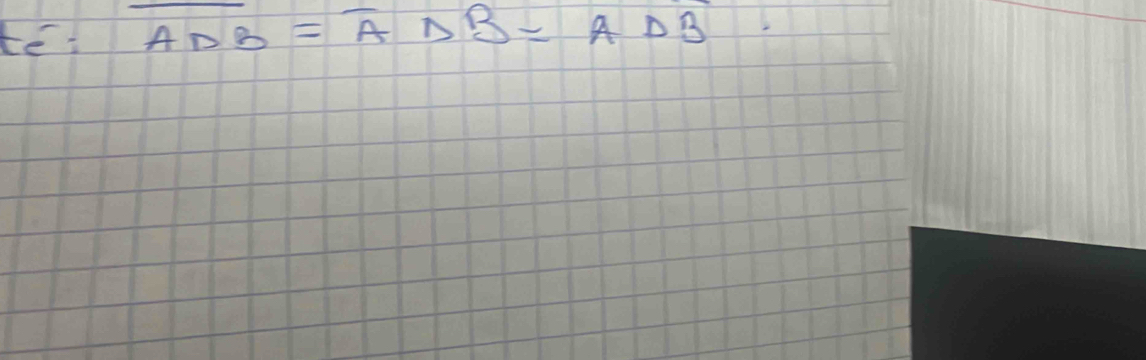 te overline ADB=overline ADelta B=ADelta B