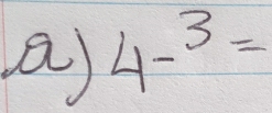 a 4^(-3)=