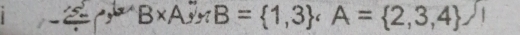 B* A;;B= 1,3; A= 2,3,4