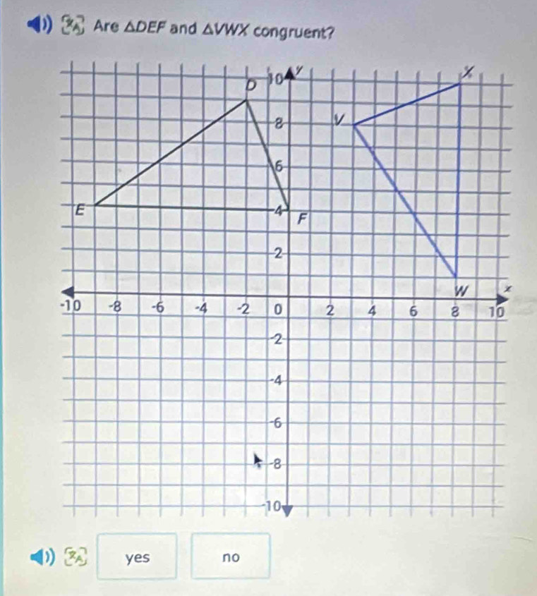 Are △ DEF and △ VWX
( yes no