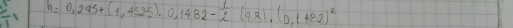h=0,295+(1,4525).0,1482- 1/2 (9,8)· (0,148.2)^2