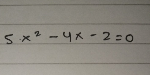 5x^2-4x-2=0