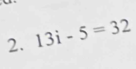 13i-5=32