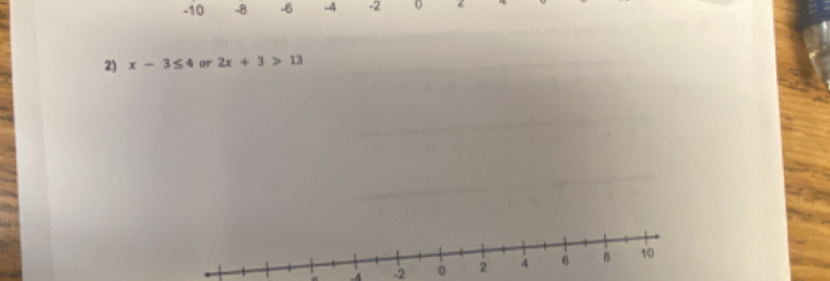 -10 -B -6 -4 -2 0
2) x-3≤ 4 or 2x+3>13
- A -2