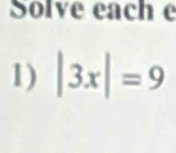 Solve eache 
1) |3x|=9