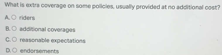 Solved: What is extra coverage on some policies, usually provided at no ...