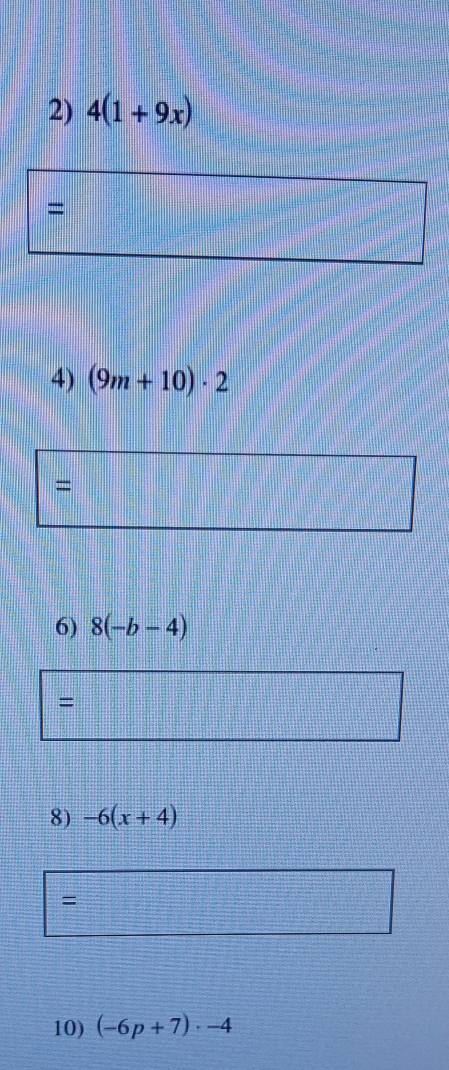 4(1+9x)
=
4) (9m+10)· 2
= 
6) 8(-b-4)
= 
8) -6(x+4)
=
10) (-6p+7)· -4