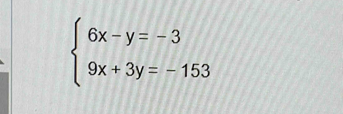 beginarrayl 6x-y=-3 9x+3y=-153endarray.