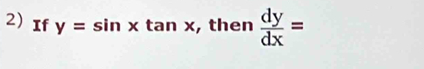 If y=sin xtan x , then  dy/dx =